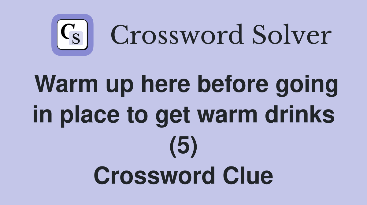 Warm up here before going in place to get warm drinks (5) Crossword Clue