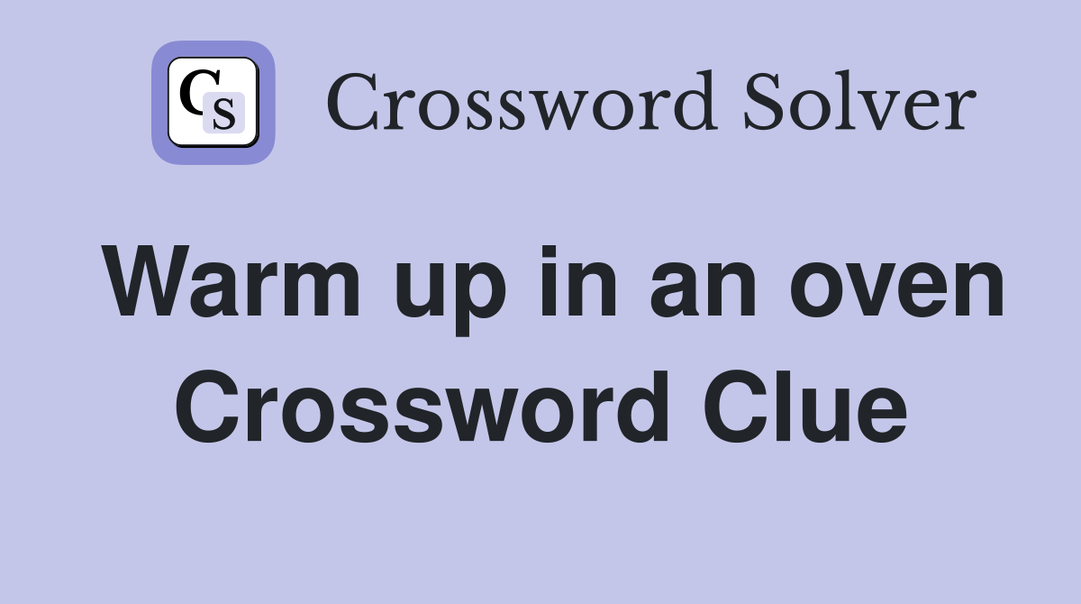 Warm up in an oven Crossword Clue