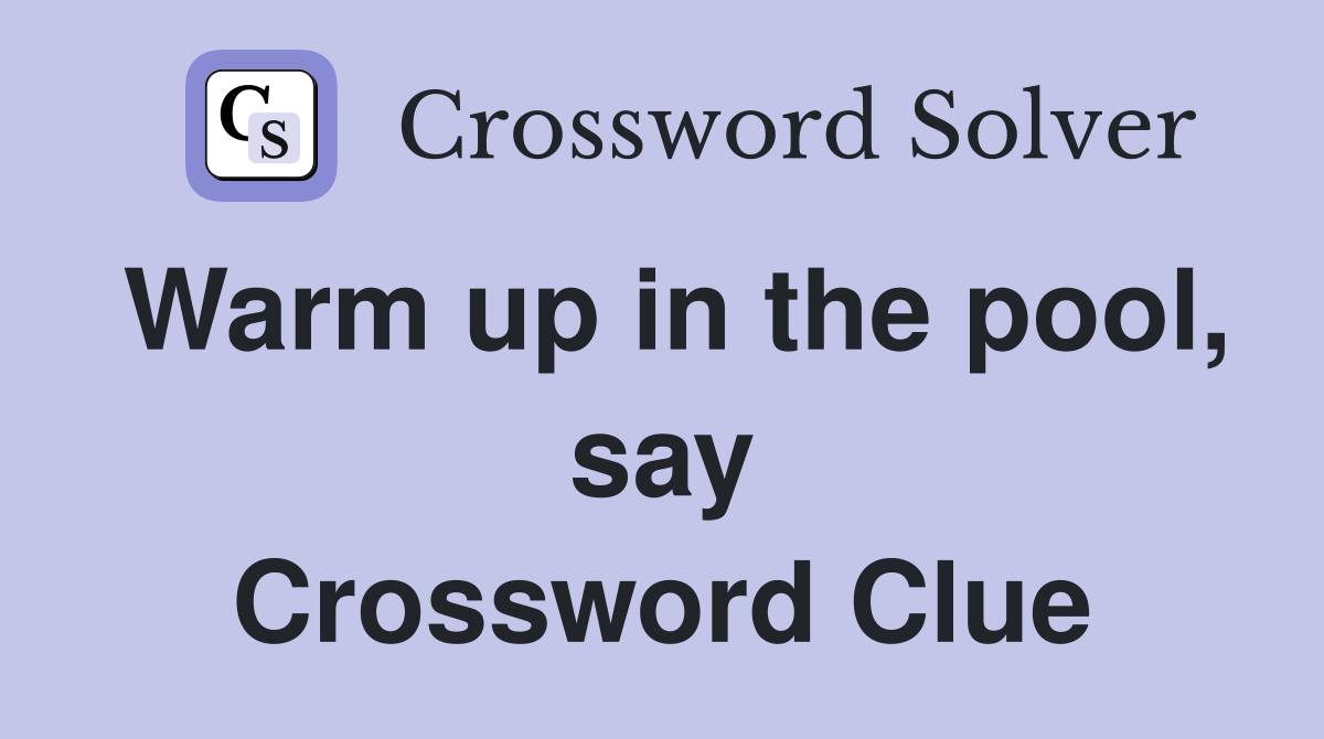 Warm up in the pool, say Crossword Clue