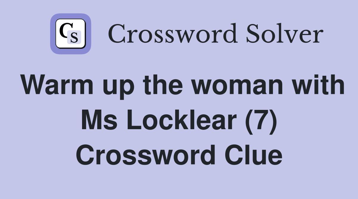 Warm up the woman with Ms Locklear (7) Crossword Clue