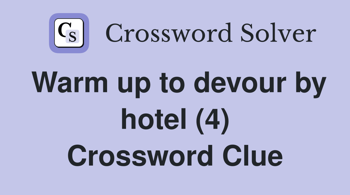 Warm up to devour by hotel (4) Crossword Clue