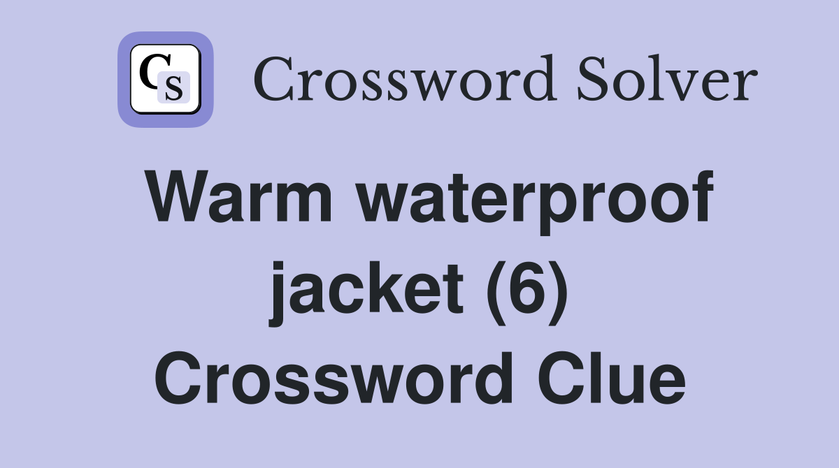 Warm waterproof jacket (6) Crossword Clue