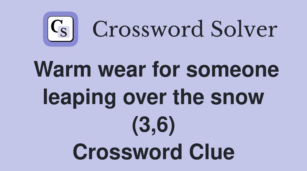 Warm wear for someone leaping over the snow (3,6) Crossword Clue
