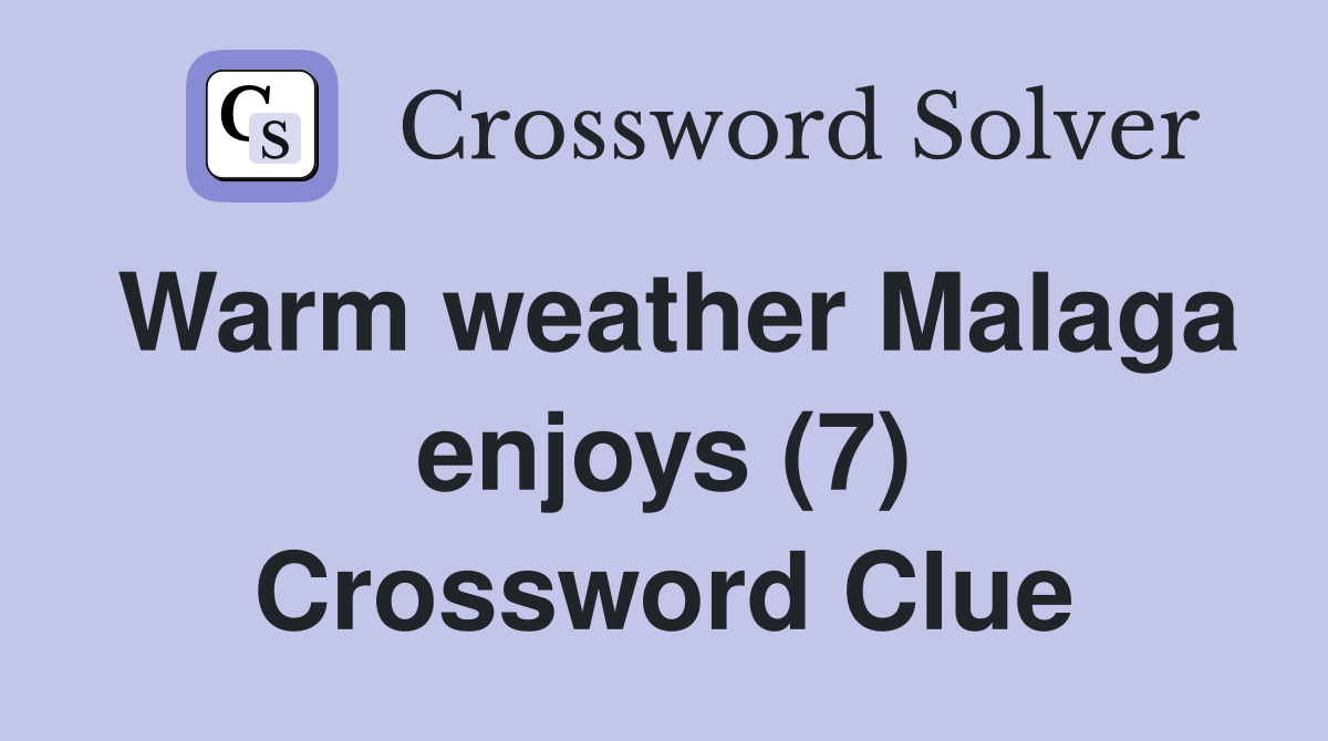 Warm weather Malaga enjoys (7) Crossword Clue