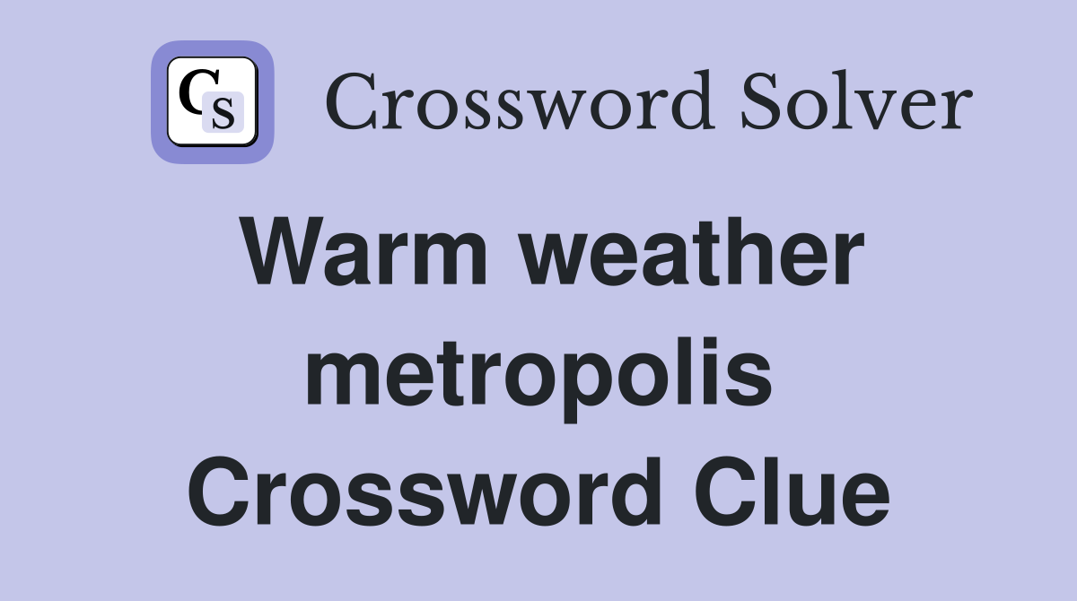 Warm weather metropolis Crossword Clue