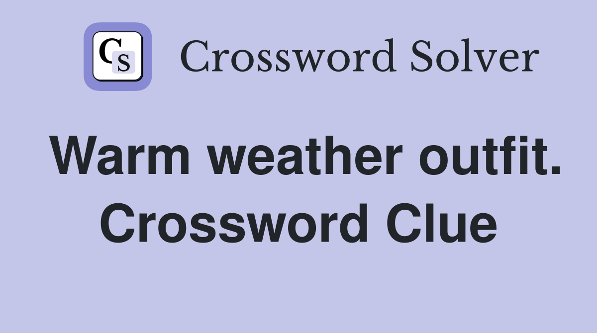 Warm weather outfit. Crossword Clue