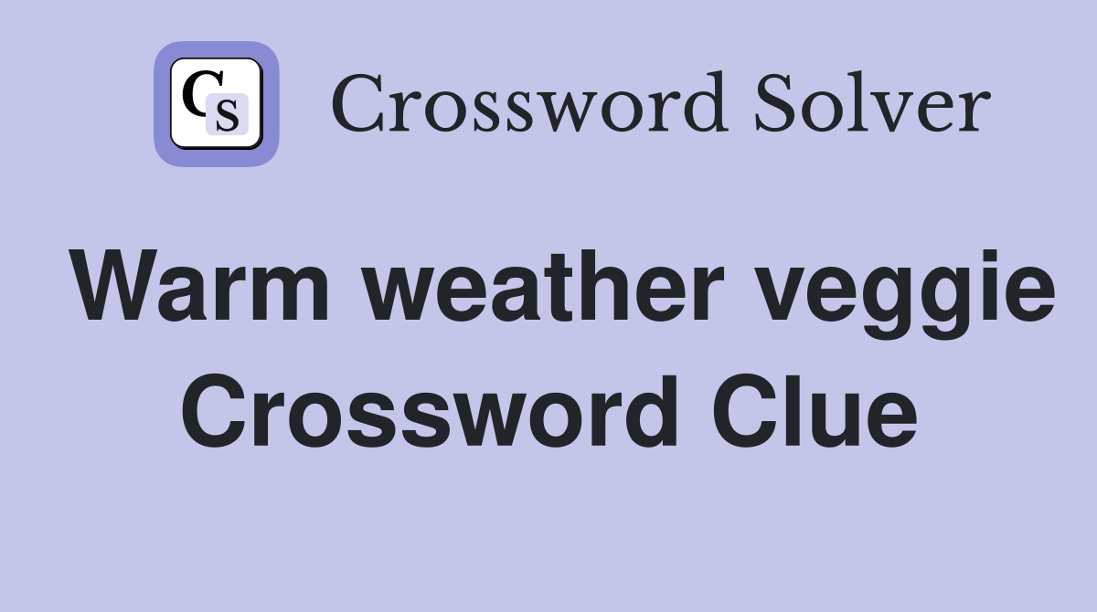 Warm weather veggie Crossword Clue