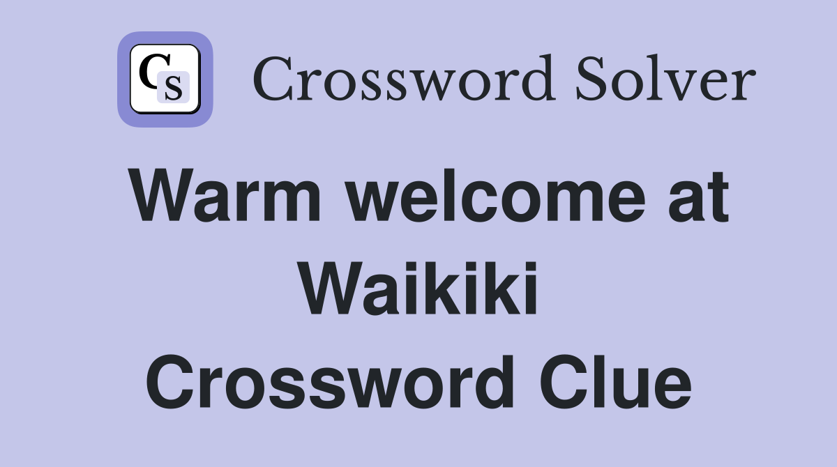 Warm welcome at Waikiki Crossword Clue