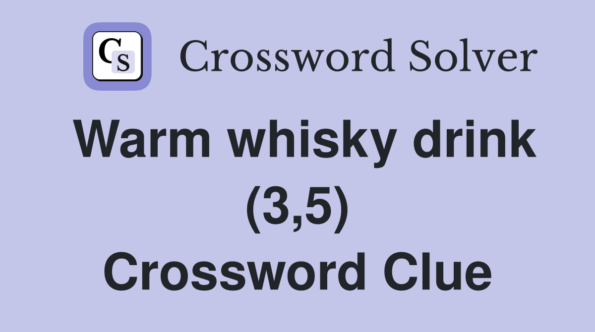 Warm whisky drink (3,5) Crossword Clue