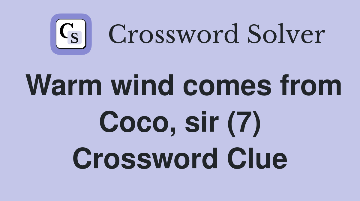 Warm wind comes from Coco, sir (7) Crossword Clue