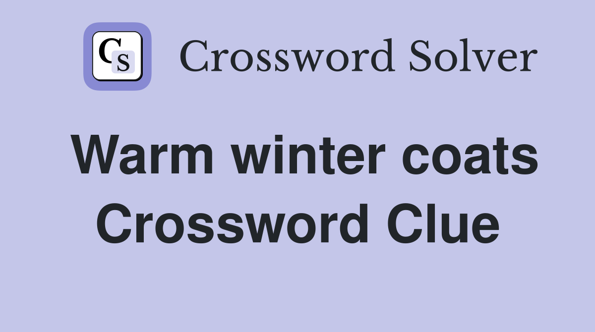 Warm winter coats Crossword Clue