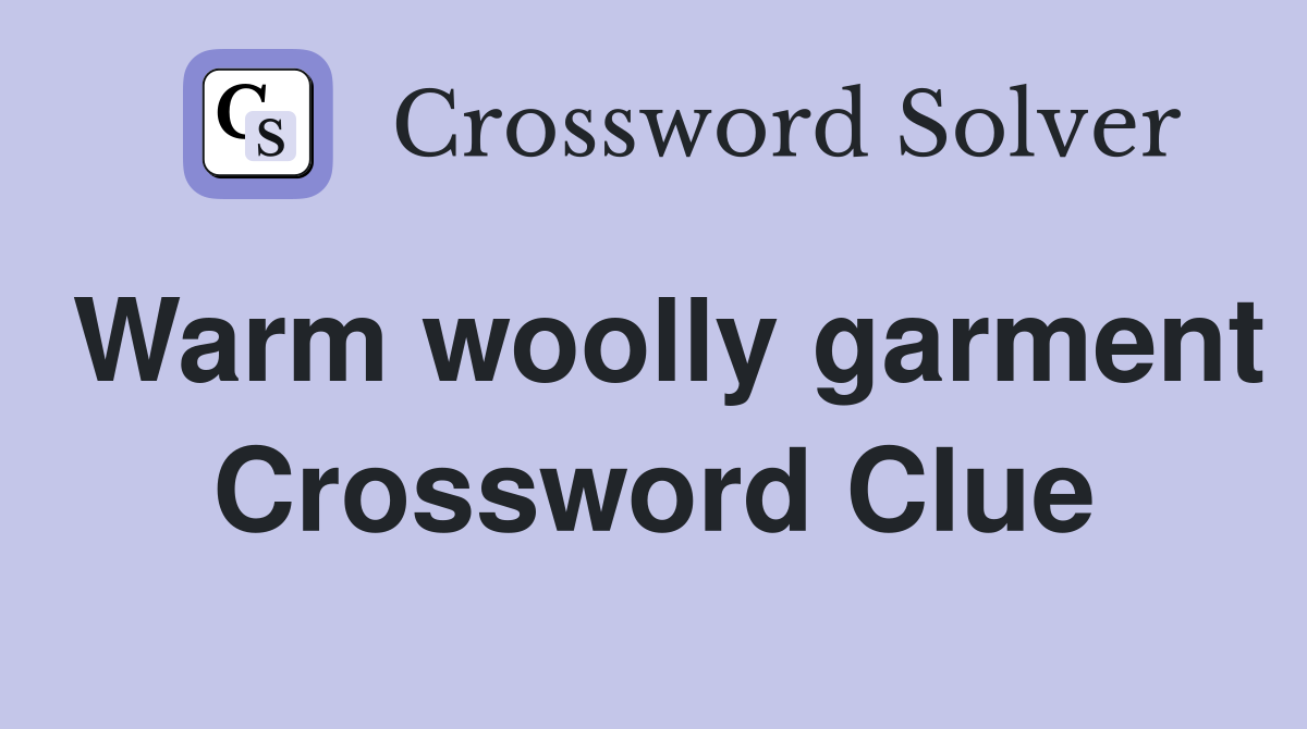 Warm woolly garment Crossword Clue