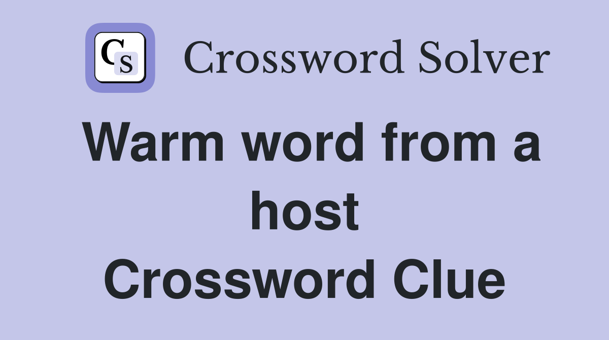 Warm word from a host Crossword Clue
