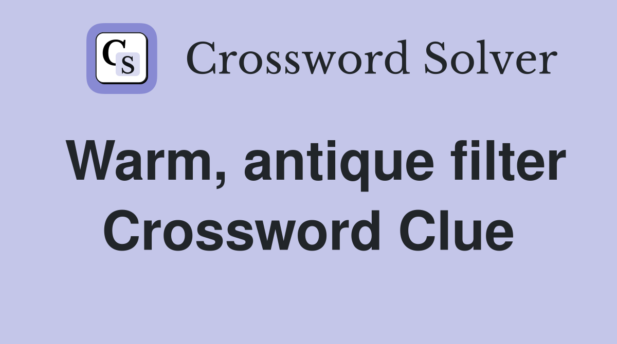 Warm, antique filter Crossword Clue