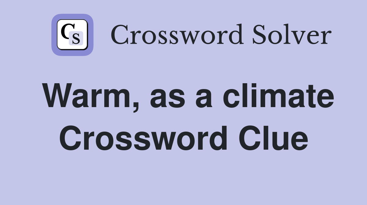 Warm, as a climate Crossword Clue