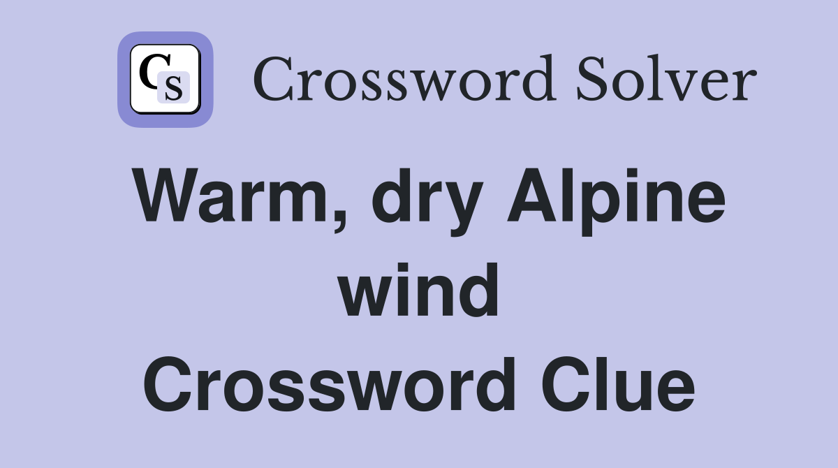 Warm, dry Alpine wind Crossword Clue