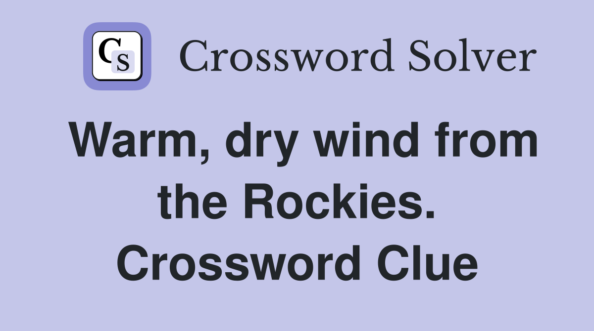 Warm, dry wind from the Rockies. Crossword Clue