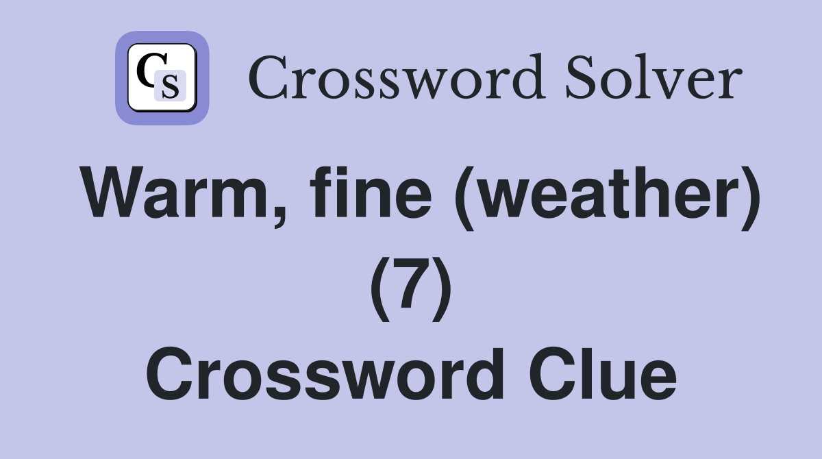 Warm, fine (weather) (7) Crossword Clue