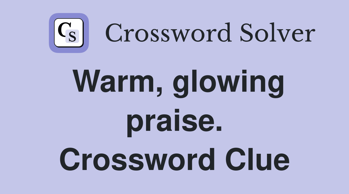 Warm, glowing praise. Crossword Clue