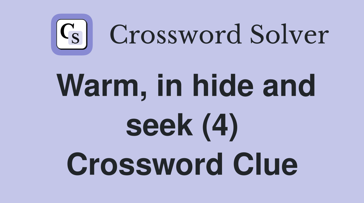 Warm, in hide and seek (4) Crossword Clue
