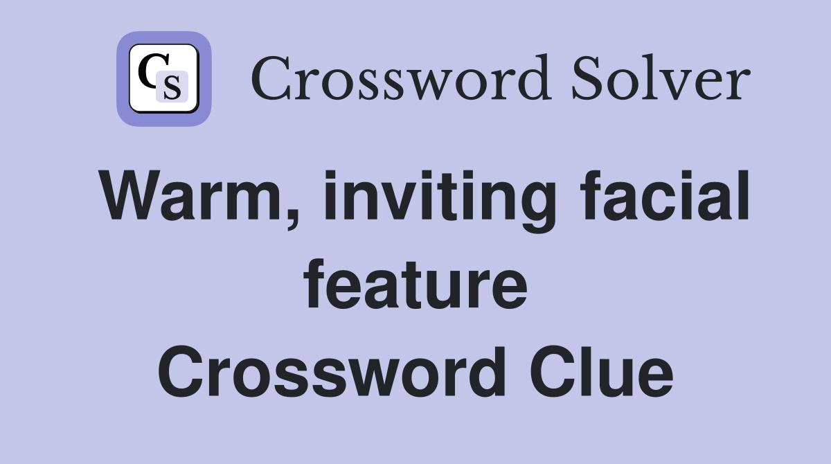 Warm, inviting facial feature Crossword Clue