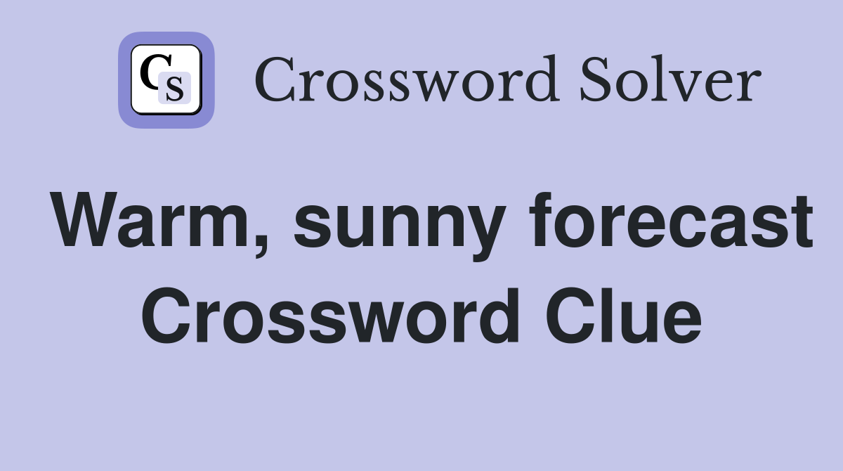Warm, sunny forecast Crossword Clue