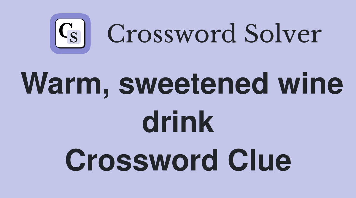 Warm, sweetened wine drink Crossword Clue