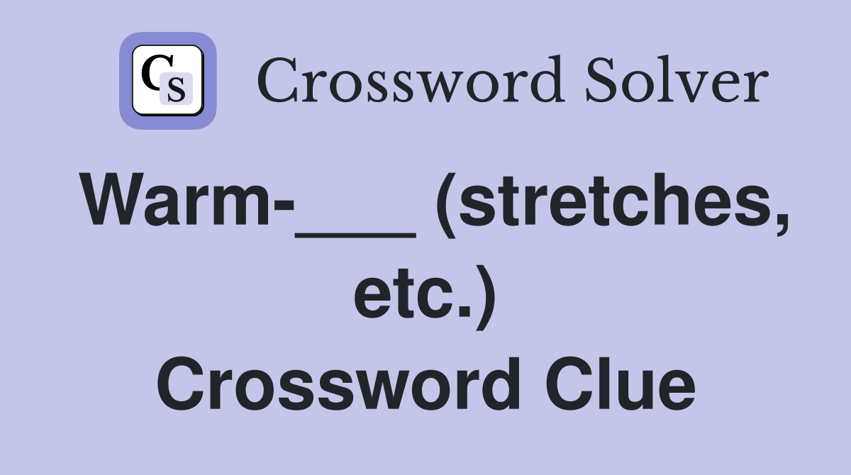 Warm-___ (stretches, etc.) Crossword Clue