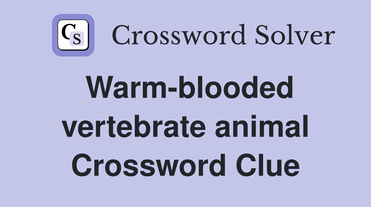 Warm-blooded vertebrate animal Crossword Clue