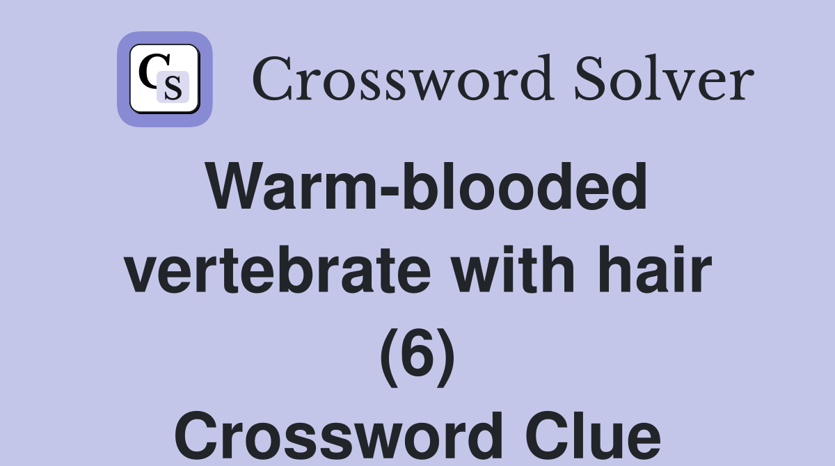 Warm-blooded vertebrate with hair (6) Crossword Clue