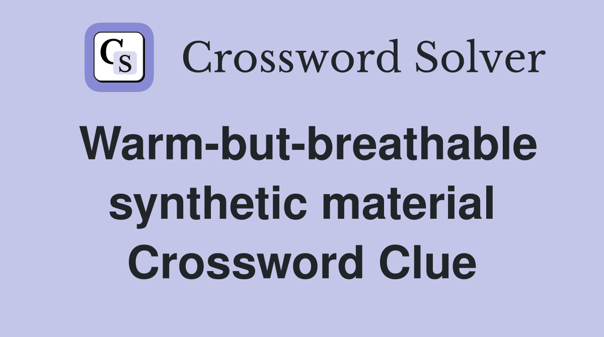 Warm-but-breathable synthetic material Crossword Clue