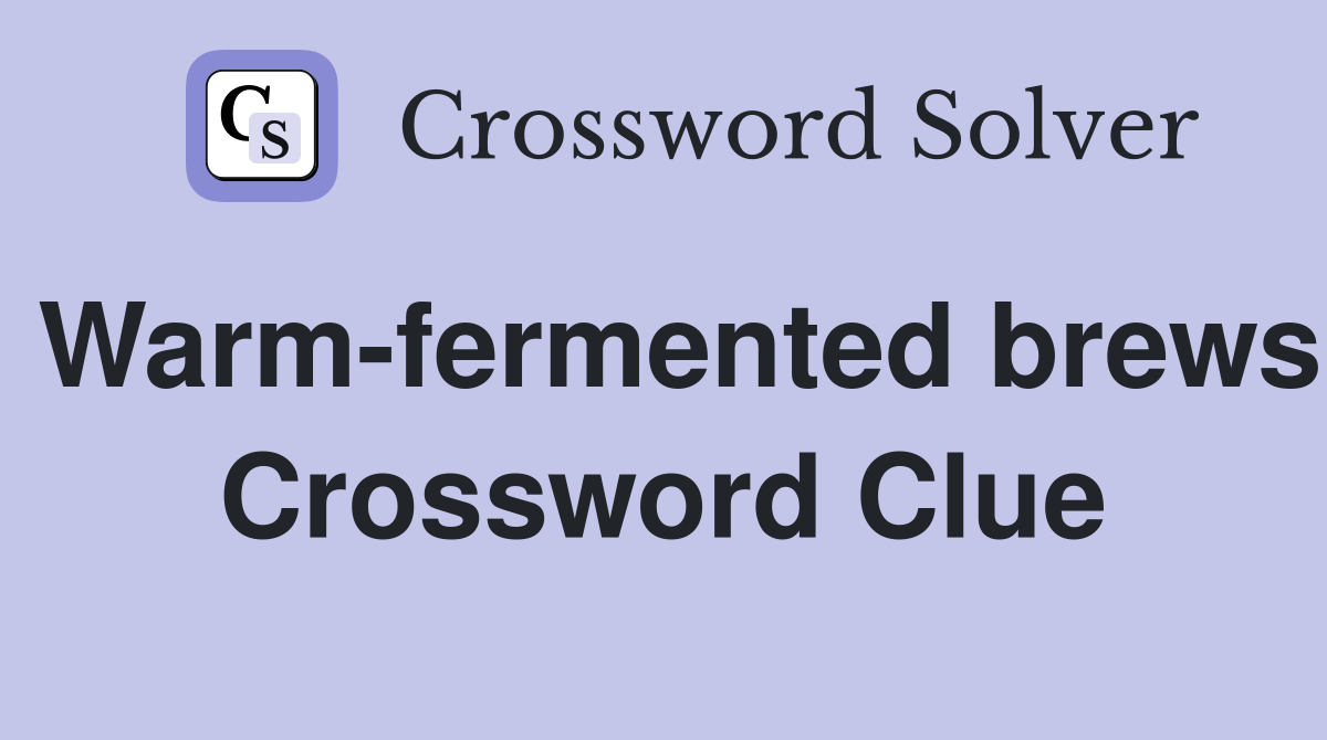 Warm-fermented brews Crossword Clue