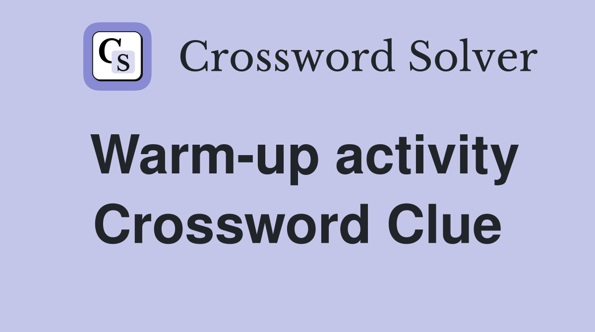 Warm-up activity Crossword Clue