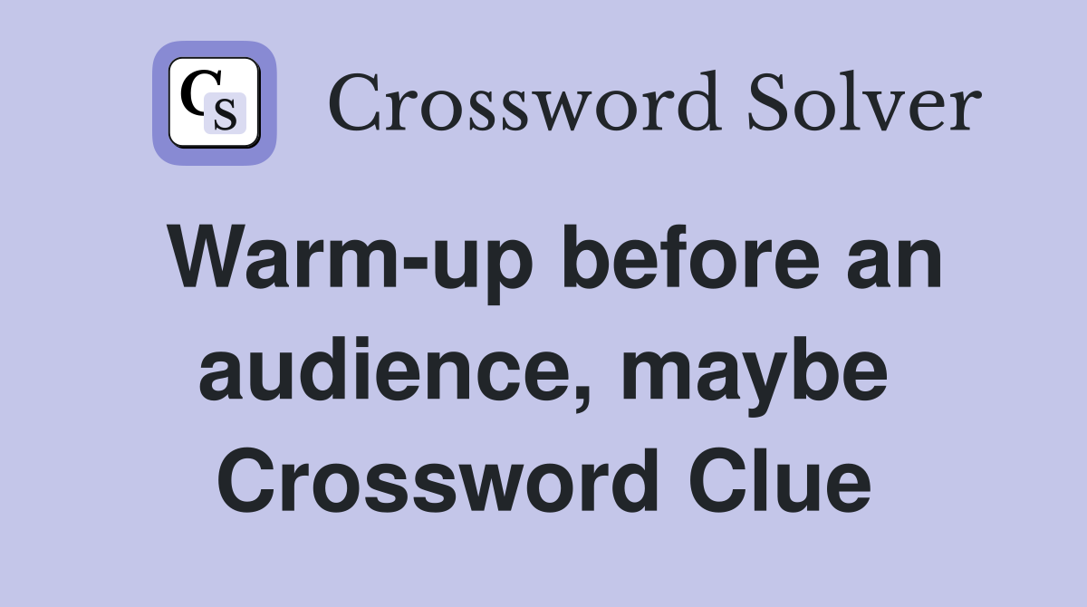 Warm-up before an audience, maybe Crossword Clue