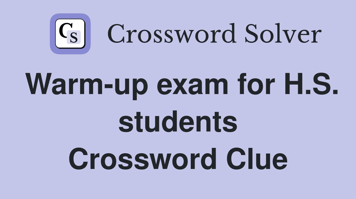 Warm-up exam for H.S. students Crossword Clue