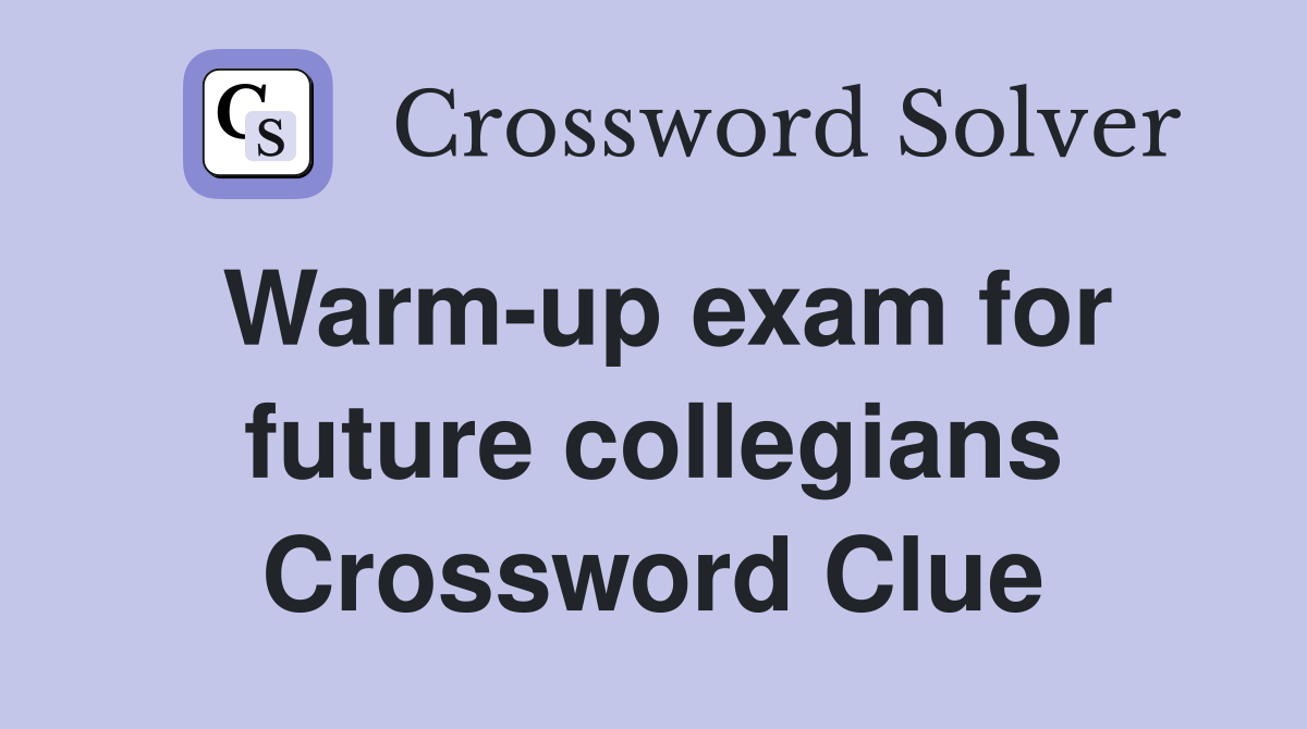Warm-up exam for future collegians Crossword Clue