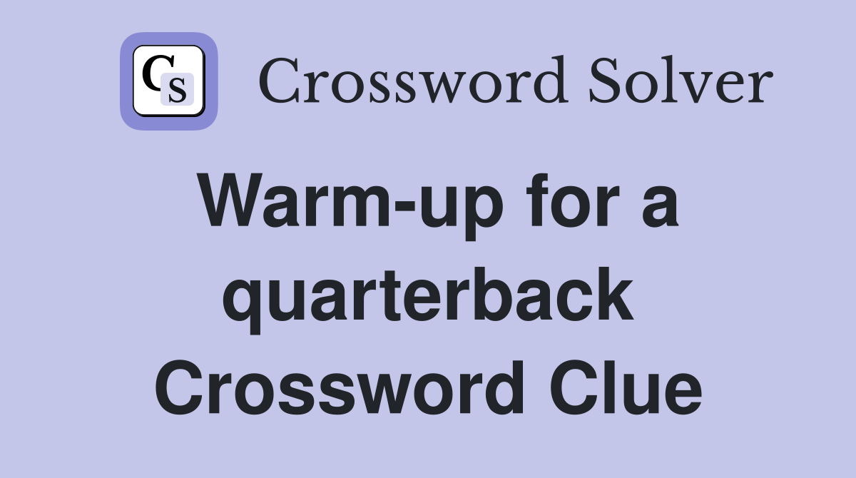 Warm-up for a quarterback Crossword Clue
