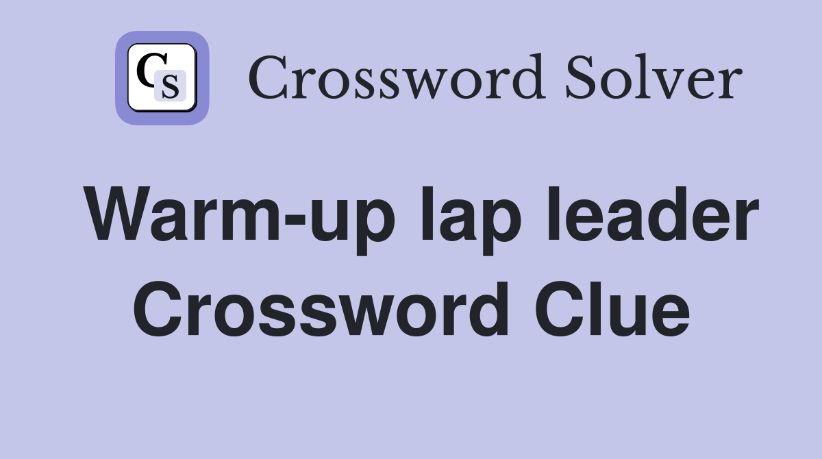 Warm-up lap leader Crossword Clue