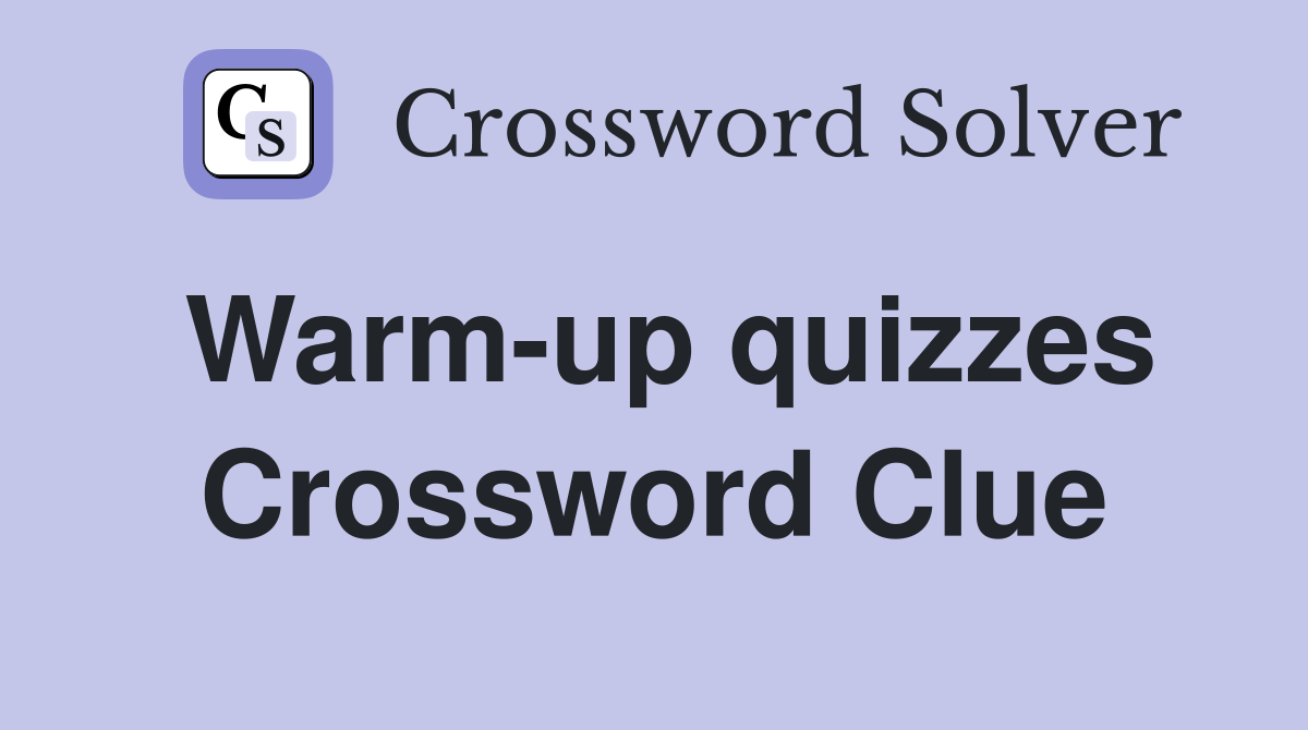 Warm-up quizzes Crossword Clue