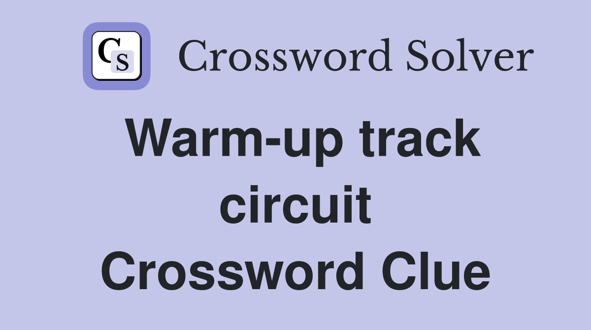 Warm-up track circuit Crossword Clue