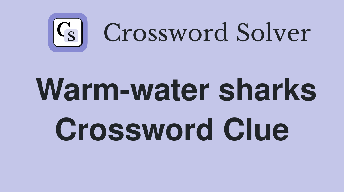 Warm-water sharks Crossword Clue