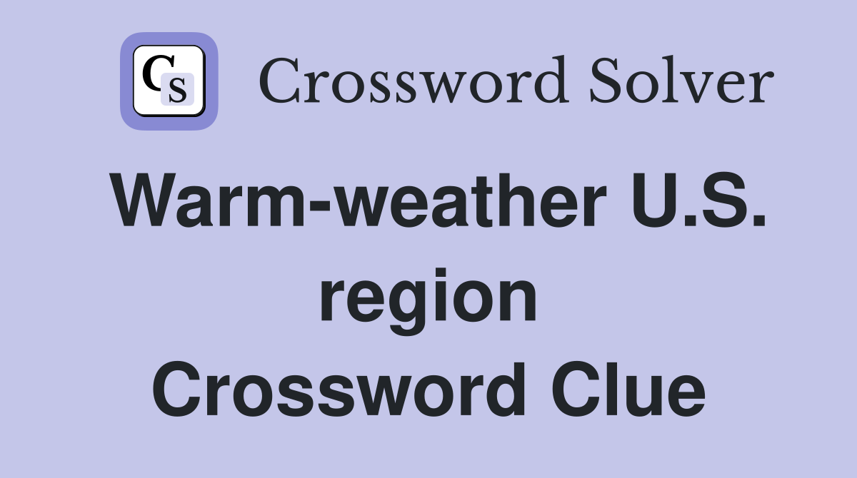 Warm-weather U.S. region Crossword Clue