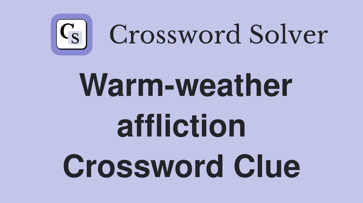 Warm-weather affliction Crossword Clue