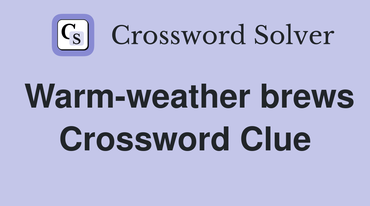 Warm-weather brews Crossword Clue