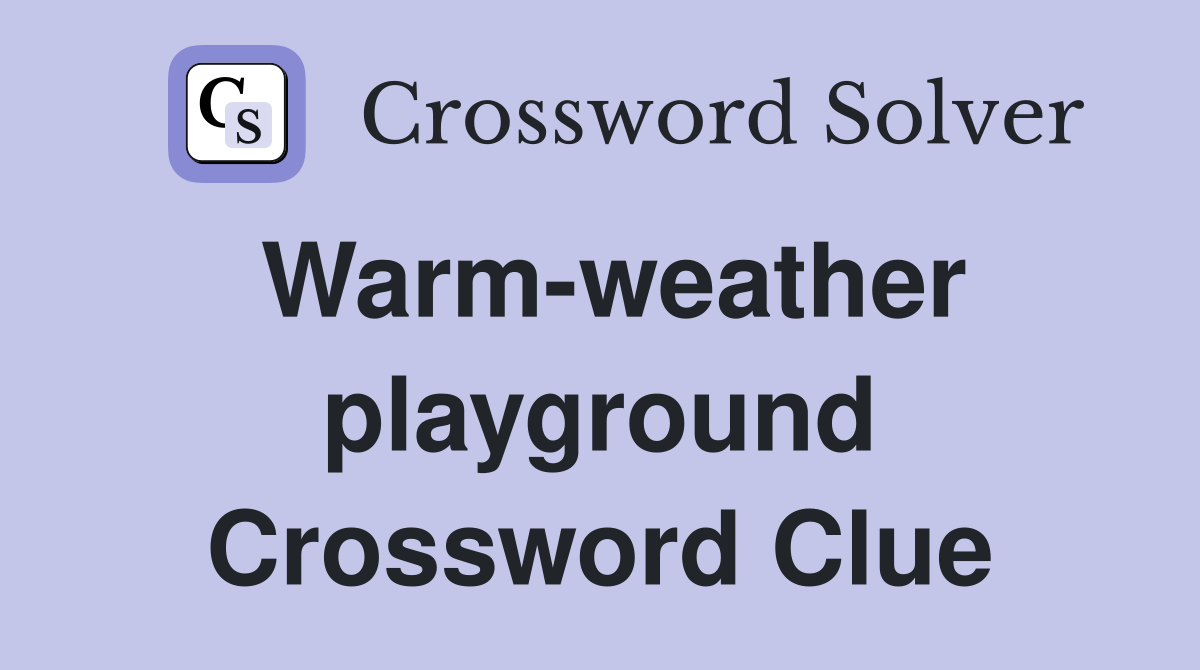 Warm-weather playground Crossword Clue