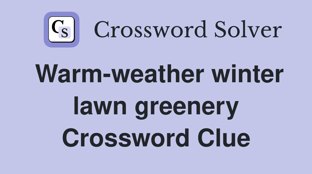 Warm-weather winter lawn greenery Crossword Clue