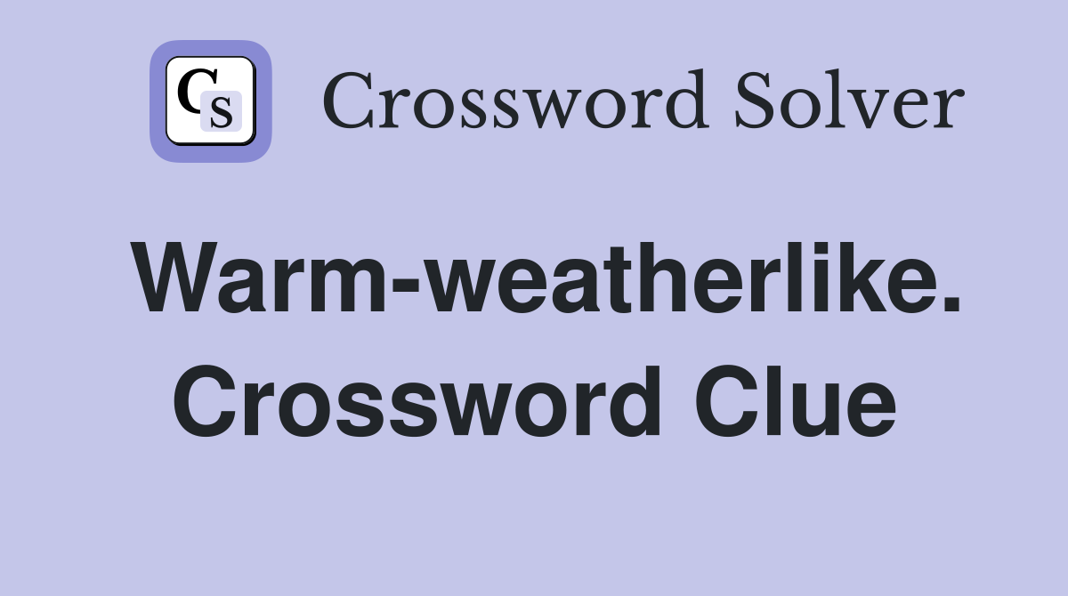 Warm-weatherlike. Crossword Clue