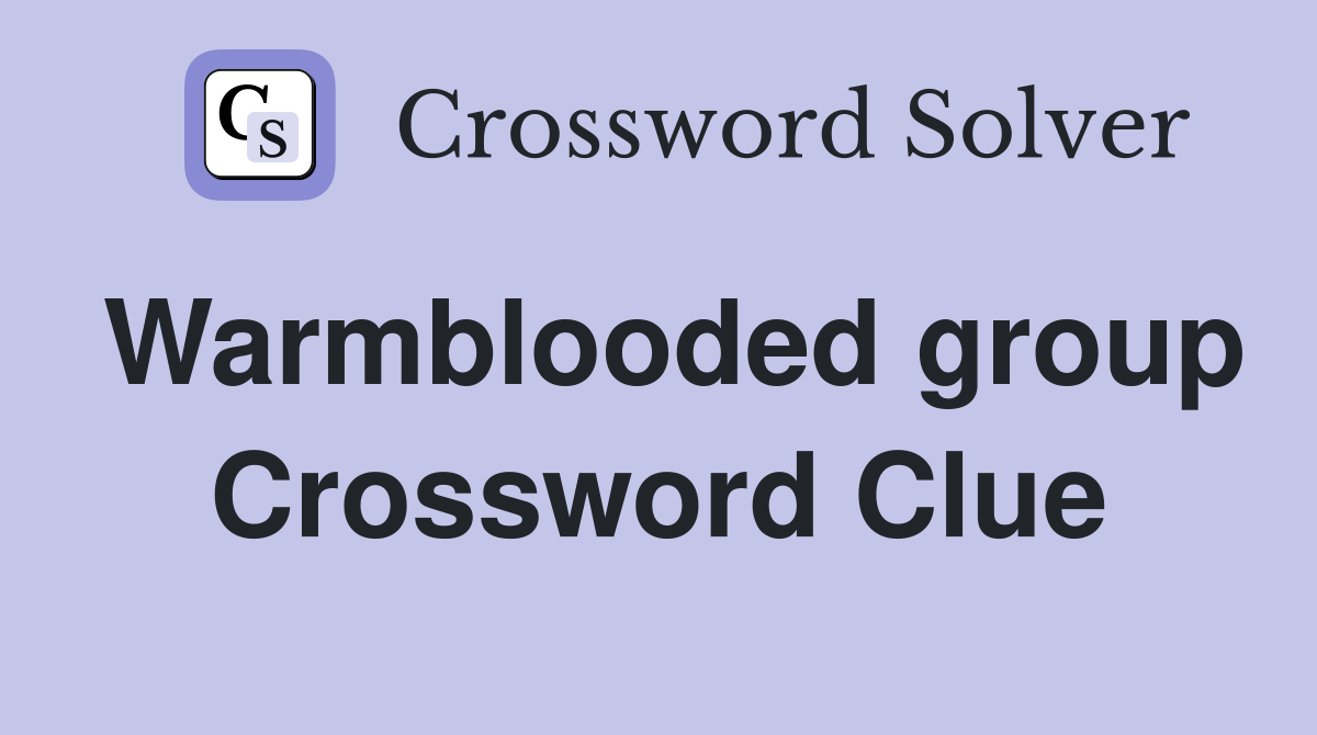 Warmblooded group Crossword Clue