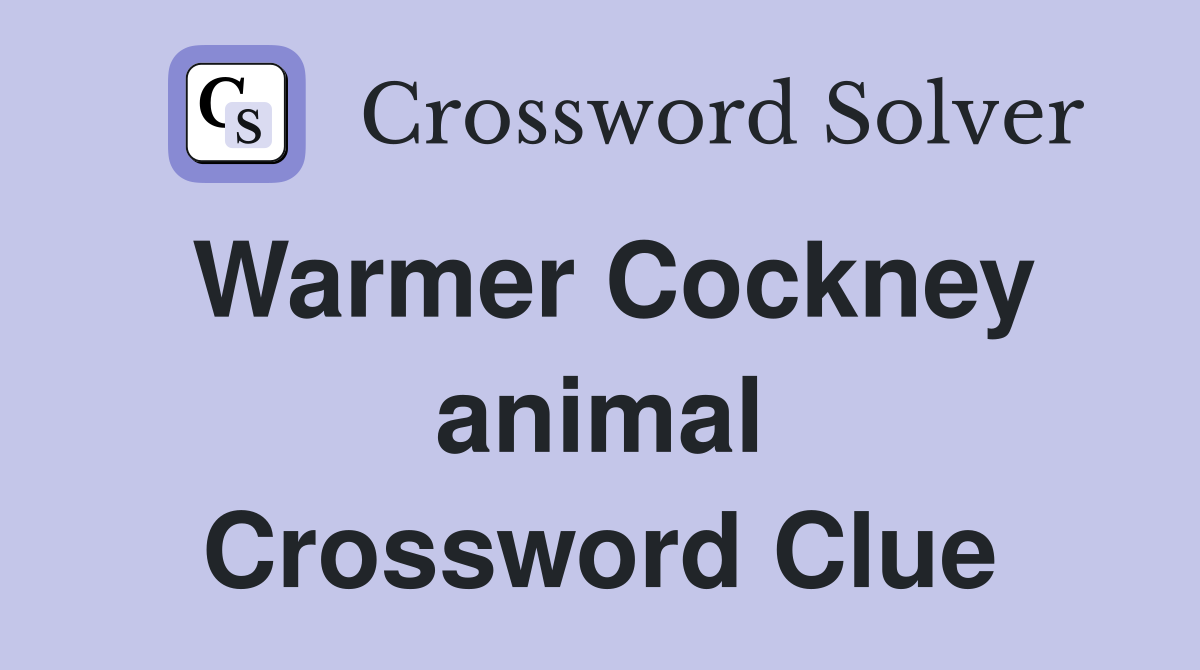 Warmer Cockney animal Crossword Clue