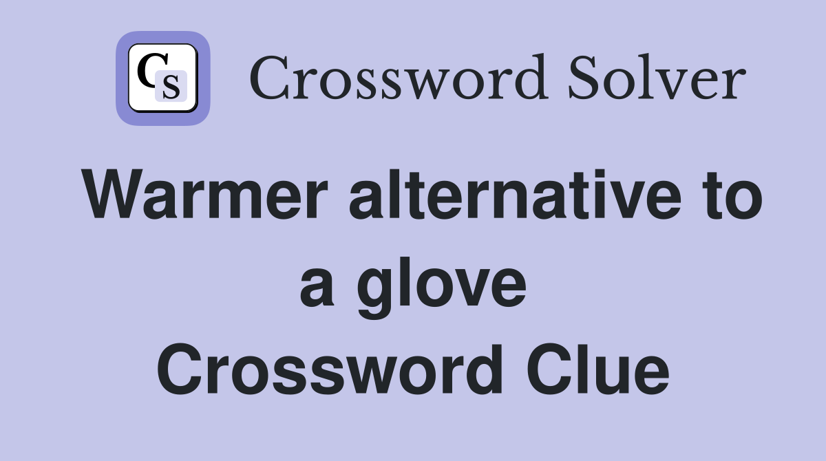 Warmer alternative to a glove Crossword Clue